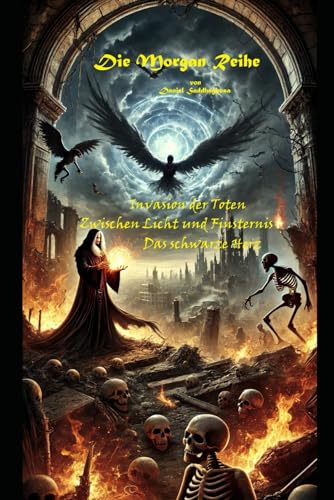 Book cover of Die Morgan-Reihe Buch 1 - 3 Invasion der Toten; Zwischen Licht und Finsternis; Das schwarze Herz: spannende Fantasy, dunkle Fantasy, düstere Fantasy, ... Science Fiction Fantasy (German Edition)