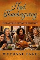 Next Thanksgiving: Departing From Tradition 0990942953 Book Cover