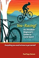 You - Racing! an Absolute Beginner's Guide to Cycle Sport 1502807106 Book Cover