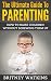 The Ultimate Guide To Parenting: How To Raise Children Without Screwing Them Up