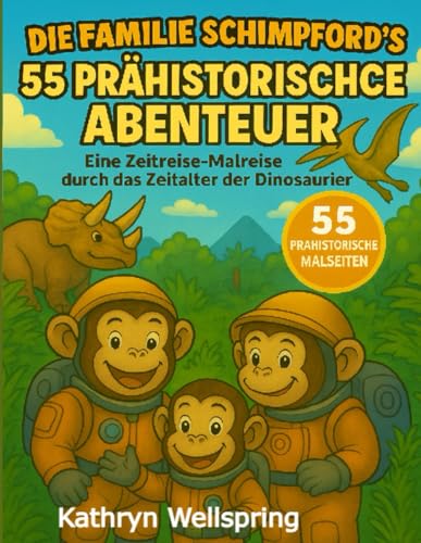 Die Familie Schimpford�fs 55 Praehistorische Abenteuer: Eine Zeitreise durch die Welt der Dinosaurier: Eine spannende Malreise du