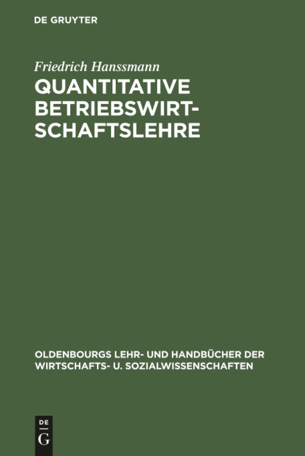 Quantitative Betriebswirtschaftslehre: Lehrbuch der modellgestützten Unternehmensplanung (Oldenbourgs Lehr- und Handbücher der Wirtschafts- u. Sozialwissenschaften)