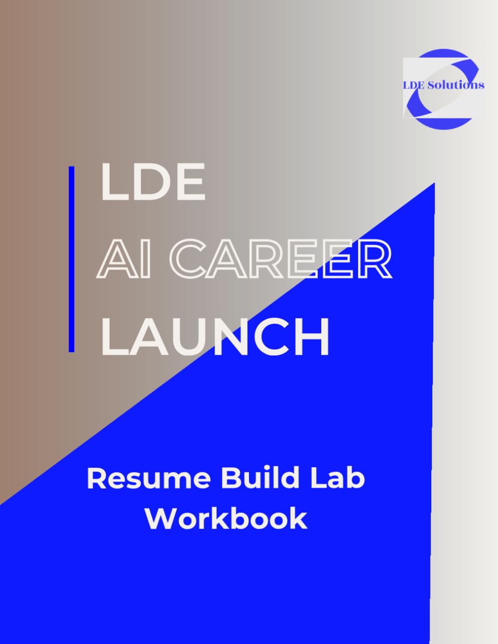 LDE AI Career Launch™ Resume Build Lab: Resume Build Lab Workbook (LDE AI Career Launch™ Series)