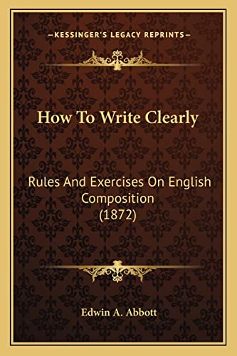 How To Write Clearly: Rules And Exercises On English Composition (1872)