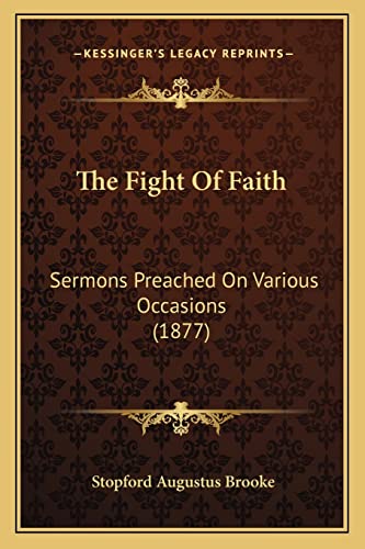 The Fight Of Faith: Sermons Preached On Various Occasions (1877)