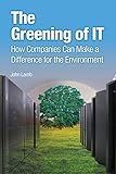 The Greening of IT: How Companies Can Make a Difference for the Environment