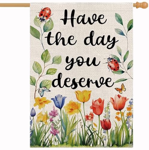 Spring Garden Flag Have The Day You Deserve Double Sided Seasonal Floral Yard Outdoor Decor 28 x 40 Inch