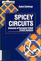 Spicey Circuits: Elements of Computer-aided Circuit Analysis (Computer Science and Engineering) 0849371732 Book Cover