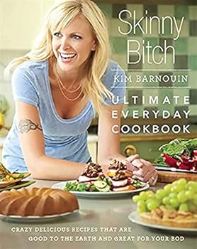 Hardcover Skinny Bitch: Ultimate Everyday Cookbook: Crazy Delicious Recipes that Are Good to the Earth and Great for Your Bod Book