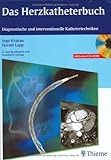 Das Herzkatheterbuch (mit CD-ROM): Diagnostische und interventionelle Kathetertechniken