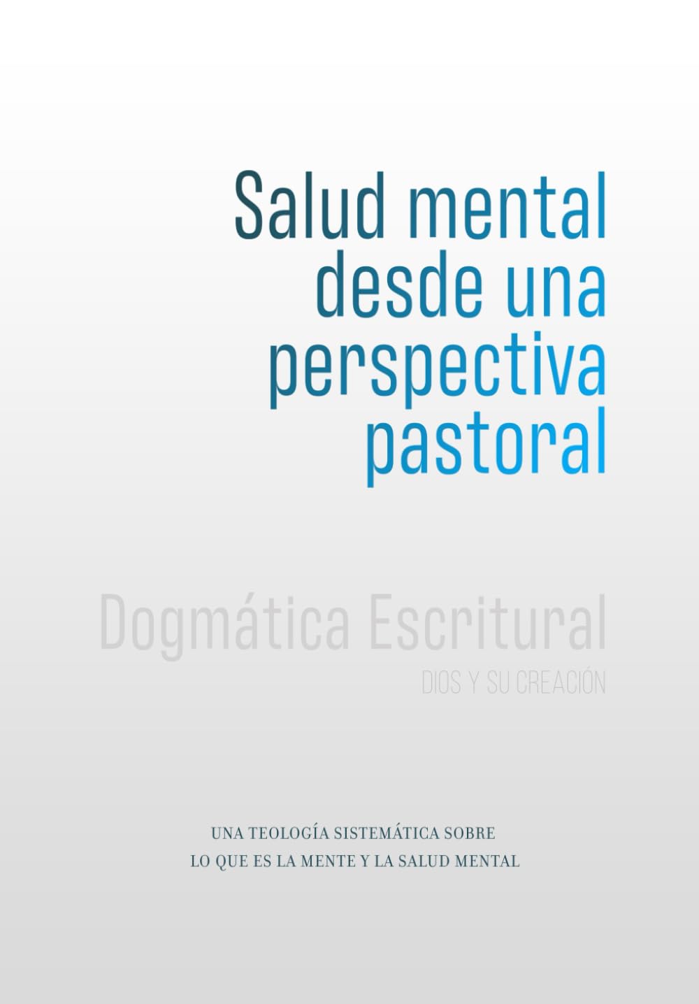 Salud mental desde una perspectiva pastoral: Una Teología Sistemática sobre lo que es la mente y la salud mental