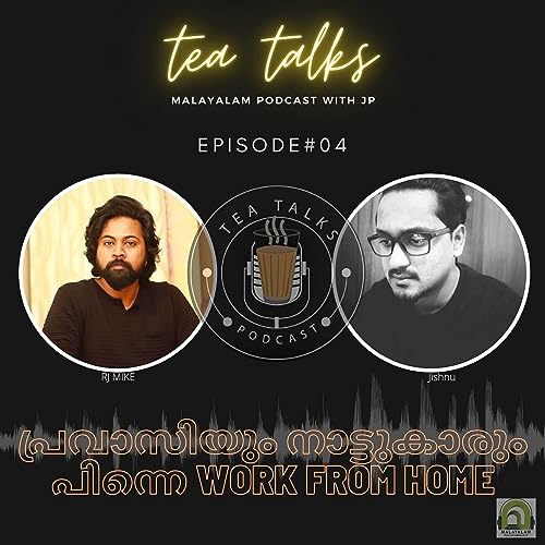 പ്രവാസിയും നാട്ടുകാരും പിന്നെ work from Home. teatalks ft. RJ MIKE | Malyalam Podcast