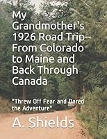 My Grandmother's 1926 Road Trip--From Colorado to Maine and Back Through Canada: "Threw Off Fear and Dared the Adventure" 1549704192 Book Cover