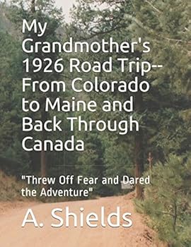 My Grandmother's 1926 Road Trip--From Colorado to Maine and Back Through Canada: "Threw Off Fear and Dared the Adventure"