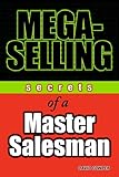 Mega-Selling: Secrets of a Master Salesman
