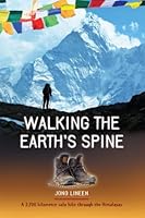 Walking the Earth's Spine: A 2,700-kilometre Solo Hike Through the Himalyas 1897426429 Book Cover