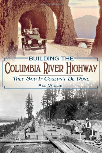 Building the Columbia River Highway: They Said It Couldn't Be Done
