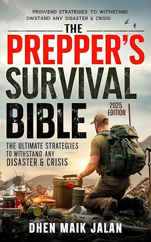The Prepper’s Survival Bible: The Ultimate Guide to Surviving Any Disaster, Crisis, and Life Off-Gri