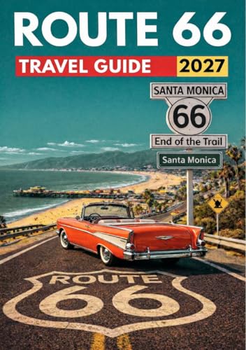 Route 66 Travel Guide 2027: A Chicago-to-Santa-Monica Driving Guide with Route Maps, Must-See Stops, Practical Travel Tips, Ready-to-Use Itineraries, and a Classic Road Trip Playlist