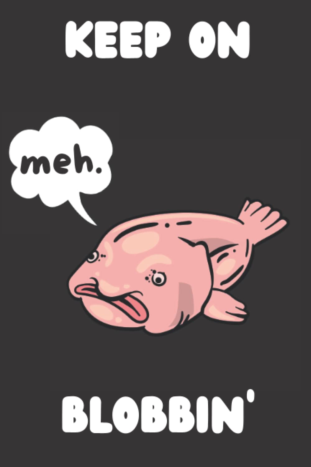 Blobfish: Funny "Meh." Blank Lined Notebook & Journal, 120 Pages, 6'x9'