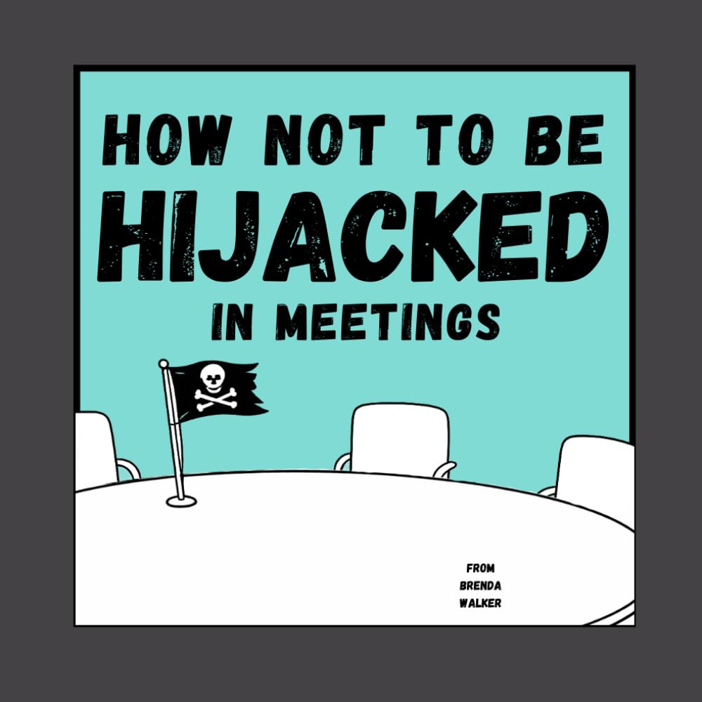 How Not To Be Hijacked in Meetings (The How Not To… Workplace Field Guides)