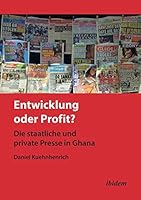 Entwicklung oder Profit? Die staatliche und private Presse in Ghana 3838203046 Book Cover