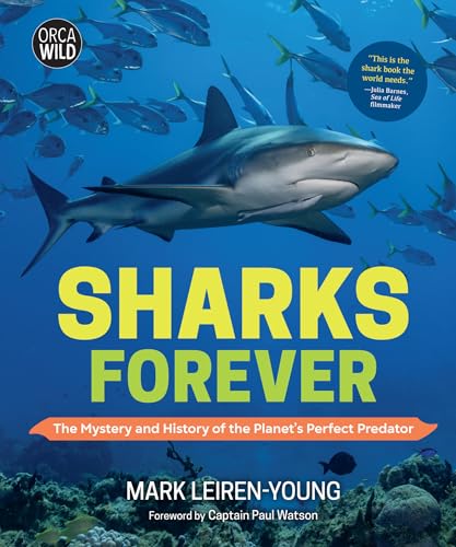 Sharks Forever: The Mystery and History of the Planet’s Perfect Predator (Orca Wild, 9)