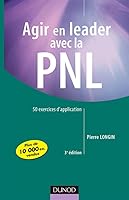 Agir en leader avec la PNL - 3ème édition - 50 exercices d'application: 50 exercices d'application 2100497375 Book Cover