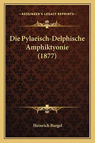Die Pylaeisch-Delphische Amphiktyonie (1877) (German Edition)