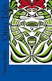 Otter Tales: Stories of the Land Otter Man and Other Spirit Stories based on the Folklore of the Tlingit of Southeastern Alaska