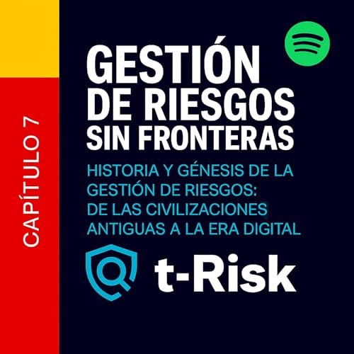 🎙️ Capítulo 7 – Historia y Génesis de la Gestión de Riesgos: de las Civilizaciones Antiguas a la Era Digital