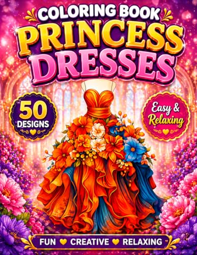 Magical Princess Dresses Coloring Book: 50 Elegant Gowns, Floral Designs, Fashion Coloring Pages for Adults and Teens, Stress Re