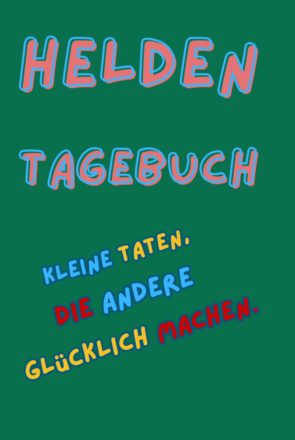 Mein großes Heldentagebuch: teilen, helfen, zuhören - kleine Taten, die andere glücklich machen. (Kleine große Helden) (German Edition)