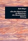  Ein alter Mann ist stets ein König Lear: Alte Menschen in der Dichtung (Wiener Vorlesungen 104)