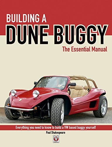 Building a Dune Buggy - The Essential Manual: Everything you need to know to build any VW-based Dune Buggy yourself! (Essential Manual Series)