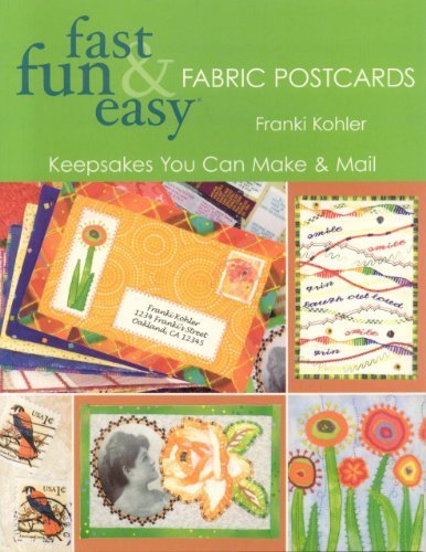 Fast, Fun and Easy Fabric Postcards: Keepsakes You Can Make and Mail (Fast, Fun & Easy) by Franki Kohler (2006-07-13)