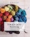 Simple Color Knitting: A Complete How-to-Knit-with-Color Workshop with 20 Projects (Knit & Crochet)