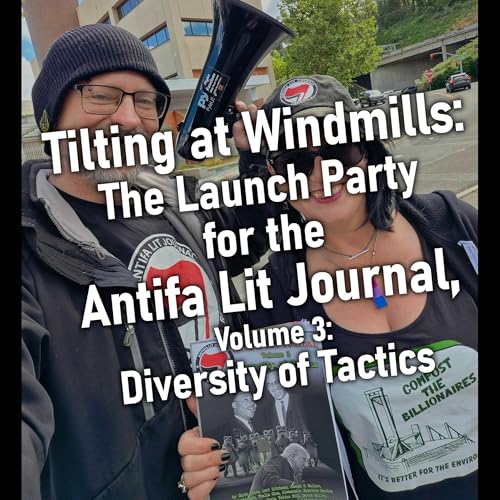 Tilting at Windmills: The Launch Party for the Antifa Lit Journal, Vol. 3: Diversity of Tactics