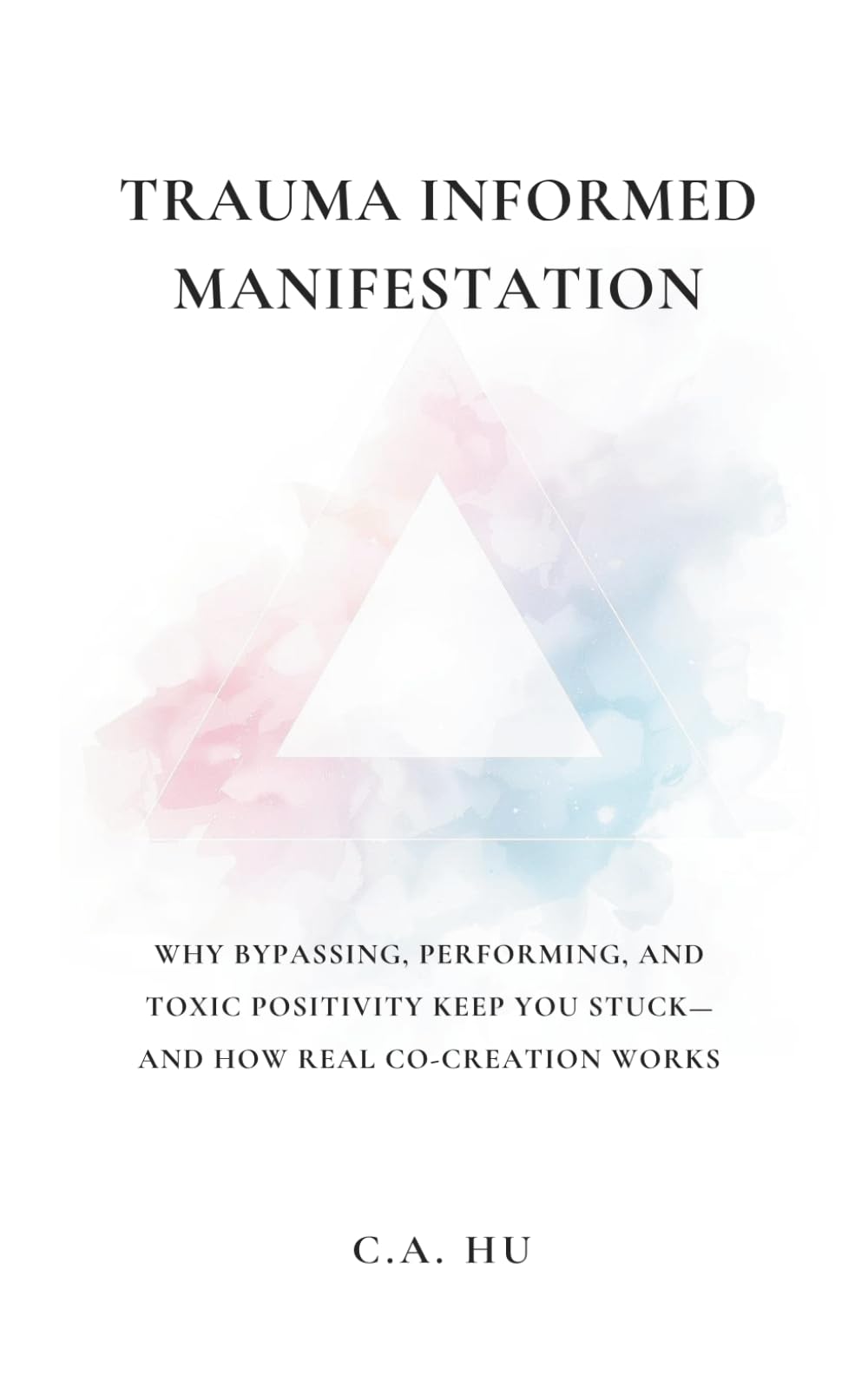 Trauma Informed Manifestation: Why Bypassing, Performing, and Toxic Positivity Keep You Stuck—and How Real Co-Creation Works