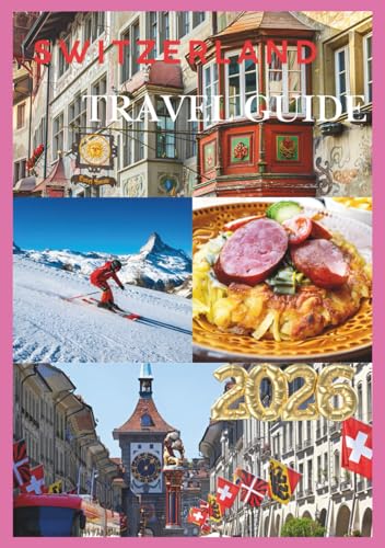 SWITZERLAND TRAVEL GUIDE 2026: Exploring the Heart of the Alps with Timeless Journeys.
