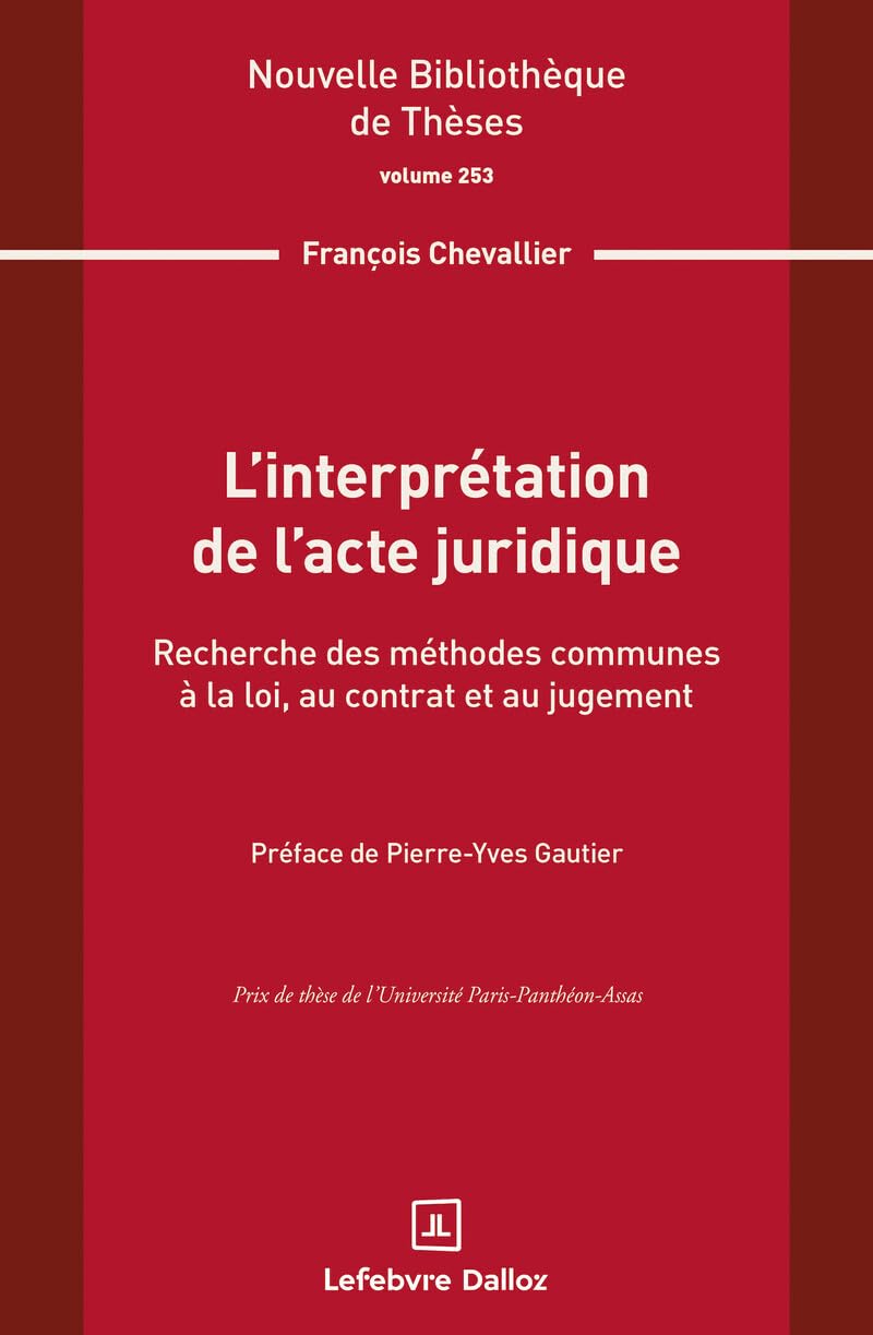 L'interprétation de l'acte juridique. Volume 253: Recherche des méthodes communes à la loi, au contrat et au jugement