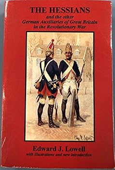 The Hessians and the Other German Auxiliaries of Great Britain in the Revolutionary War