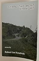 Shape the bent straight : poems 1599488051 Book Cover