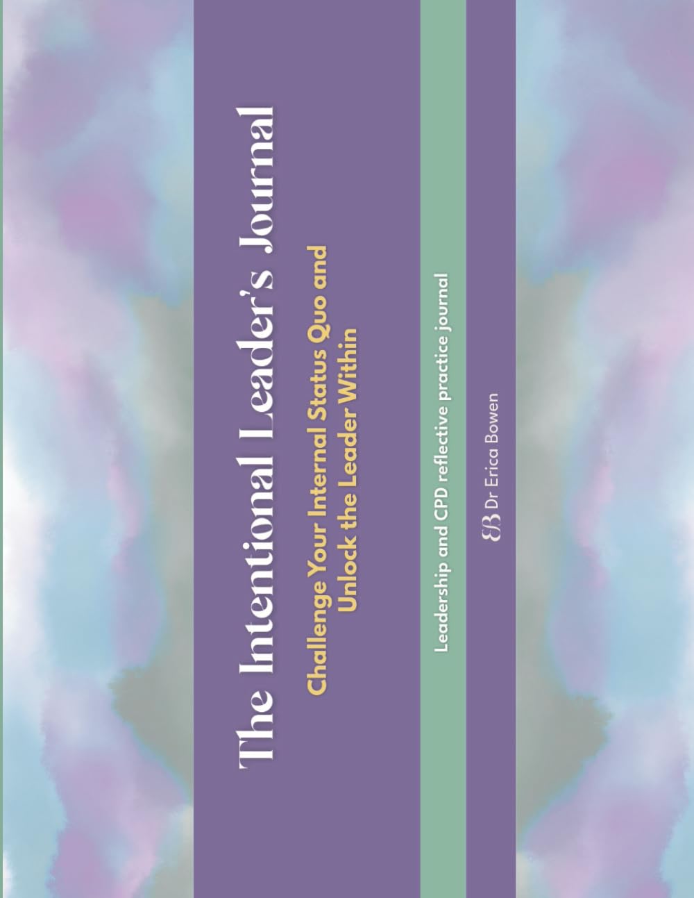 The Intentional Leader's Journal: Challenge your internal status quo and unlock the leader within.