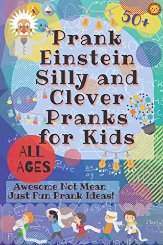 PrankEinstein Silly and Clever Pranks for Kids: Awesome Not Mean Just Fun Prank Ideas!
