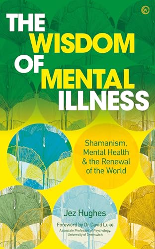 The Wisdom of Mental Illness: Shamanism, Mental Health & the Renewal of the World