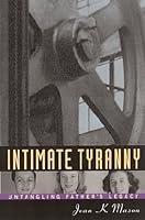 Intimate Tyranny: Untangling Father's Legacy 0615240534 Book Cover