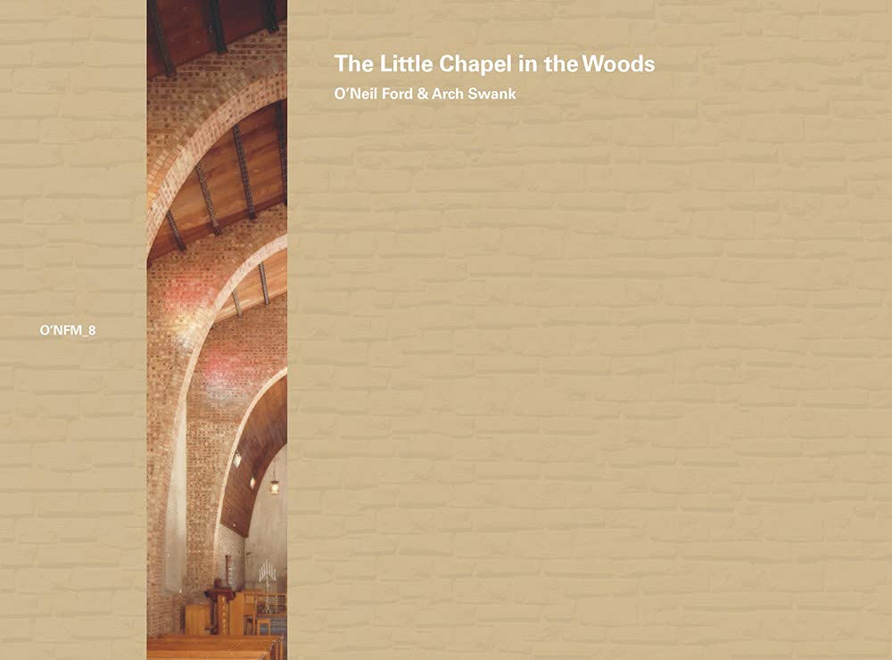 O'neil Ford: The Little Chapel in the Woods Monographie d'Exception