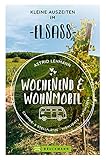 Bruckmann – Wochenend und Wohnmobil. Kleine Auszeiten im Elsass: Die besten Camping- und Stellplätze, alle Highlights und Aktivitäten. (Wochenend & Wohnmobil)