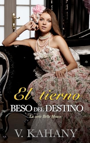 El tierno beso del destino (Spanish edition) (Belle House nº 4)